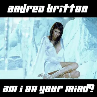 Am I On Your Mind? by Andrea Britton