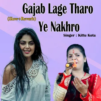 Gajab Lage Tharo Ye Nakhro (Slow+Reverb) by Kittu Kota