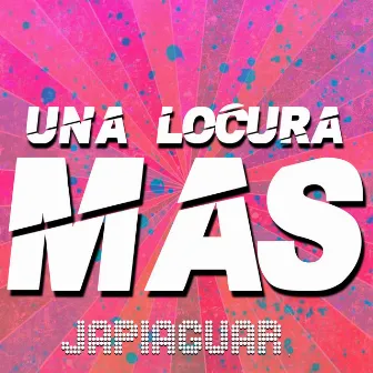 Una Locura Mas by Japiaguar