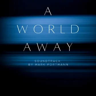 A World Away (Original Soundtrack) by Mark Portmann