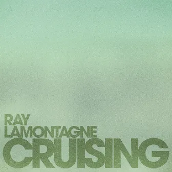 Cruising by Ray LaMontagne