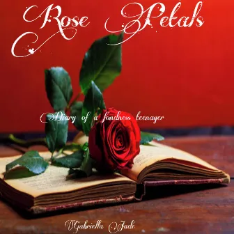 Rose Petals: Diary of a fondness teenager by Gabriella Jade