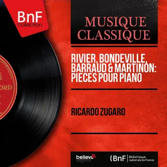 Rivier, Bondeville, Barraud & Martinon: Pièces pour piano (Mono Version) by Ricardo Zugaro