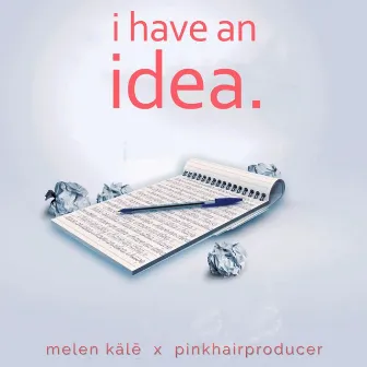 i have an idea. by Melen Kälē