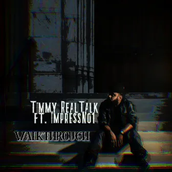 Walk Through by Timmy Realtalk