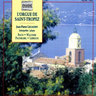 Bach, Walther, Pachelbel & Lebegue: L'orgue de Saint-Tropez by Jean-Pierre Lecaudey