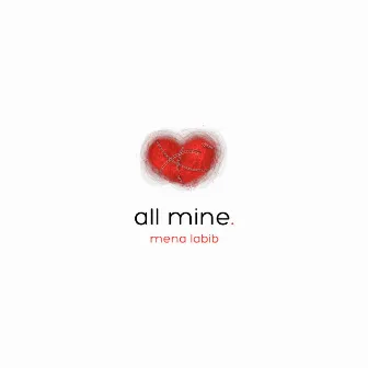 All Mine by Mena Labib