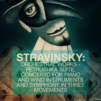 Stravinsky: Orchestral Works - Petrushka Suite, Concerto for Piano and Wind Instruments and Symphony in Three Movements by Moscow Radio Symphony Orchestra