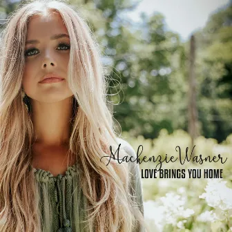 Love Brings You Home by Mackenzie Wasner