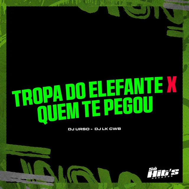 Tropa do Elefante X Quem Te Pegou