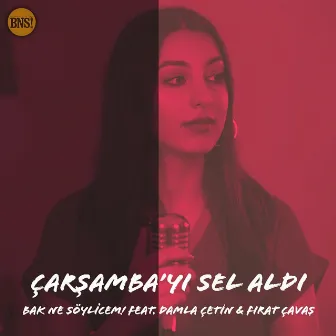 Çarşamba'yı Sel Aldı by Bak Ne Söylicem