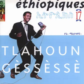 Ethiopiques, Vol. 17: Tlahoun Gèssèssè by Tlahoun Gessesse