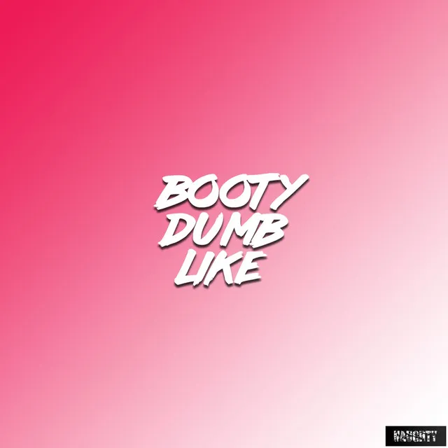 Booty Dumb Like