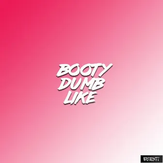 Booty Dumb Like by That Boy Naughty