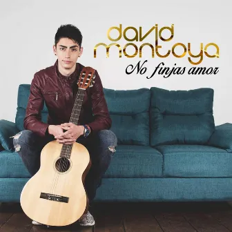 No Finjas Amor by David Montoya