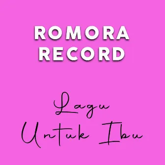 Lagu Untuk Ibu by Romora Record