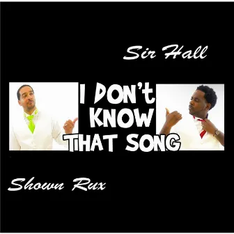 I Don't Know That Song by Sir Hall