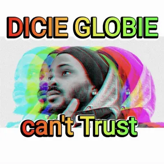 Can't Trust by Dicie Globie