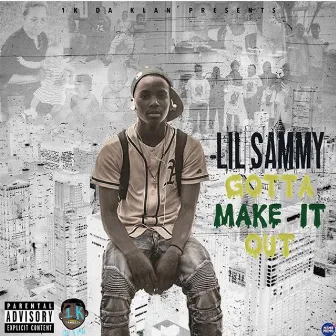 Gotta Make It Out by LIL SAMMY