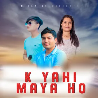 K Yahi Maya Ho by Mitra KC