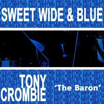 Sweet Wide & Blue by Tony Crombie