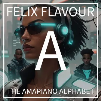 A (the Amapiano Alphabet, Lesson 1) by Felix Flavour