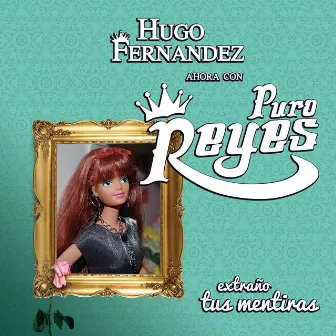 Extraño Tus Mentiras by Puro Reyes