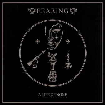 A Life of None by Fearing