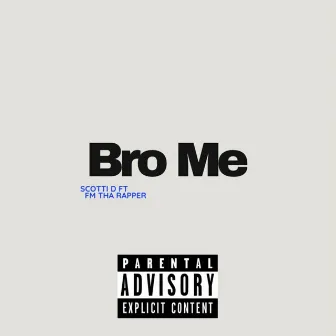 Bro Me by Scotti D