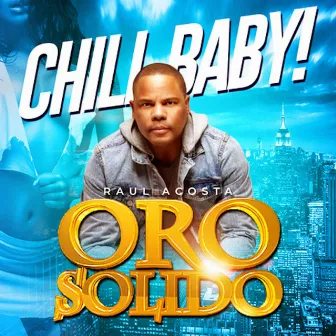 Chill Baby by Oro Solido