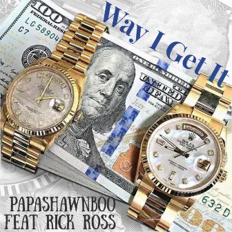 Way I Get It by Papa Shawn Boo