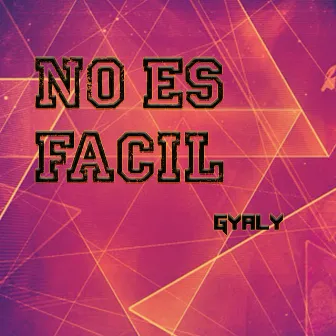 NO ES FACIL by Gyaly