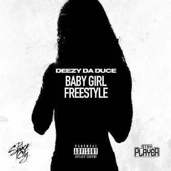 Baby Girl Freestyle by Deezy Da Duce