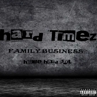 FAMILY BUSINESS by Hard Timez