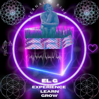 ELG: Experience Learn Grow by Eternally Risen