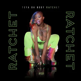 Ratchet by Toya Da Body