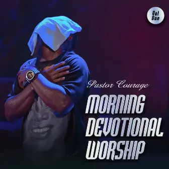 Morning Devotional Worship, Vol. 1 by Pastor Courage