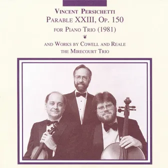 Persichetti: Parable 23 / Cowell: Trio in 9 Movements / Reale: Piano Trio No. 2 by The Mirecourt Trio