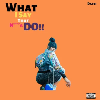 What I Say That Nigga Do by Dayzi