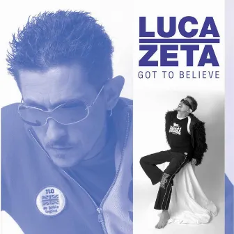 Got To Believe by Luca Zeta