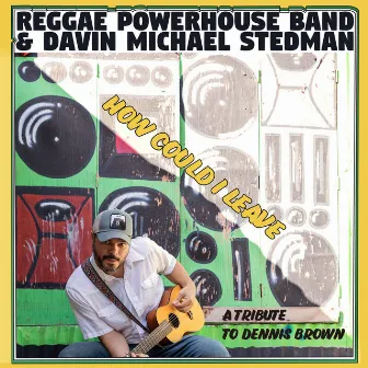 How Could I Leave by Reggae Powerhouse Band