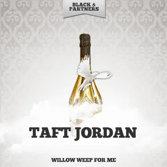 Willow Weep For Me by Taft Jordan