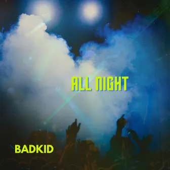 All Night by Badkid