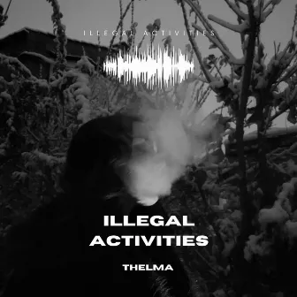 Illegal Activities by THELMA