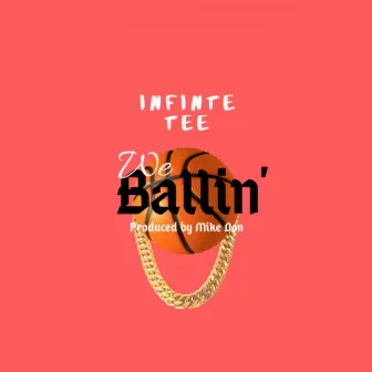 We Ballin' by Infinite Tee