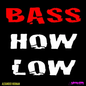 Bass How Low by Alexander Norman