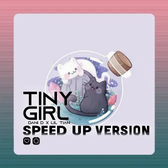 Tiny Girl (Speed Up Version) by Dani D