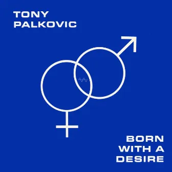 Born With a Desire by Tony Palkovic