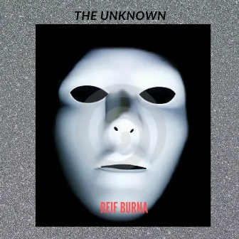 The Unknown by Reif Burna