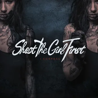 I Confess by Shoot the Girl First